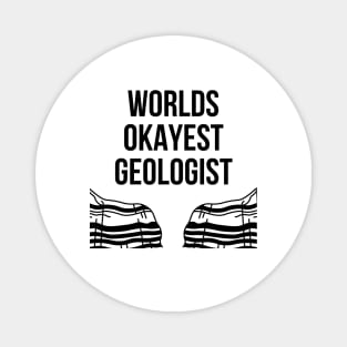 World okayest geologist Magnet